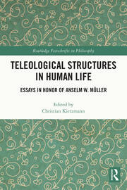 Teleological Structures in Human Life: Essays in Honor of Anselm W. Müller book cover