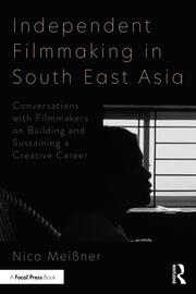 Independent Filmmaking in South East Asia: Conversations with Filmmakers on Building and Sustaining a Creative Career book cover
