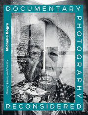 Documentary Photography Reconsidered: History, Theory and Practice book cover