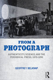 From a Photograph: Authenticity, Science and the Periodical Press, 1870-1890 book cover
