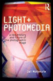 Light and Photomedia: A New History and Future of the Photographic Image book cover