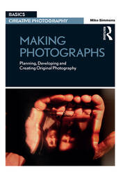 Making Photographs: Planning, Developing and Creating Original Photography book cover