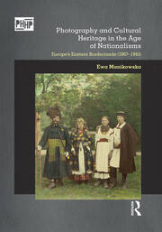 Photography and Cultural Heritage in the Age of Nationalisms: Europe's Eastern Borderlands (1867–1945) book cover