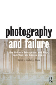 Photography and Failure: One Medium's Entanglement with Flops, Underdogs and Disappointments book cover