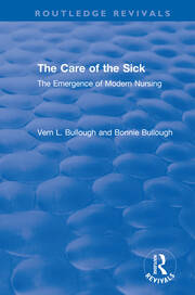 The Care of the Sick: The Emergence of Modern Nursing book cover