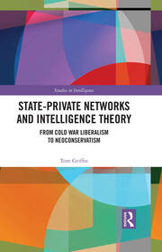 State-Private Networks and Intelligence Theory: From Cold War Liberalism to Neoconservatism book cover
