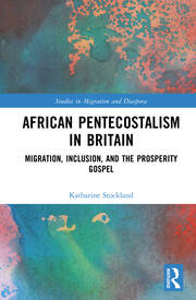 African Pentecostalism in Britain: Migration, Inclusion, and the Prosperity Gospel book cover