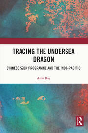 Tracing the Undersea Dragon: Chinese SSBN Programme and the Indo-Pacific book cover