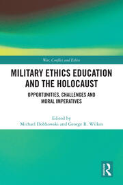 Military Ethics Education and the Holocaust: Opportunities, Challenges and Moral Imperatives book cover