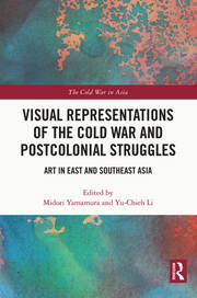 Visual Representations of the Cold War and Postcolonial Struggles: Art in East and Southeast Asia book cover