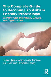 The Complete Guide to Becoming an Autism Friendly Professional: Working with Individuals, Groups, and Organizations book cover