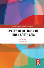Spaces of Religion in Urban South Asia book cover