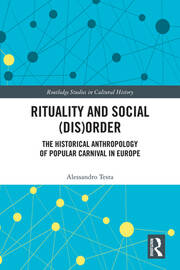 Rituality and Social (Dis)Order: The Historical Anthropology of Popular Carnival in Europe book cover