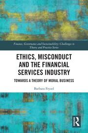 Ethics, Misconduct and the Financial Services Industry: Towards a Theory of Moral Business book cover