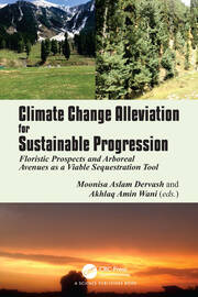 Climate Change Alleviation for Sustainable Progression: Floristic Prospects and Arboreal Avenues as a Viable Sequestration Tool book cover