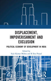 Displacement, Impoverishment and Exclusion: Political Economy of Development in India book cover