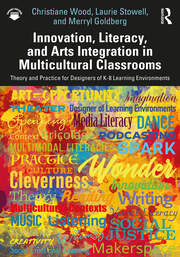 Innovation, Literacy, and Arts Integration in Multicultural Classrooms: Theory and Practice for Designers of K-8 Learning Environments book cover