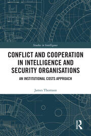 Conflict and Cooperation in Intelligence and Security Organisations: An Institutional Costs Approach book cover