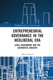 Entrepreneurial Governance in the Neoliberal Era: Local Government and the Automotive Industry book cover
