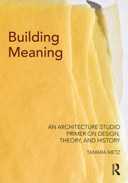 Building Meaning: An Architecture Studio Primer on Design, Theory, and History book cover