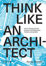 Think Like An Architect: How to develop critical, creative and collaborative problem-solving skills book cover