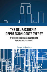 The Neurasthenia-Depression Controversy: A Window on Chinese Culture and Psychiatric Nosology book cover