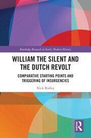 William the Silent and the Dutch Revolt: Comparative Starting Points and Triggering of Insurgencies book cover