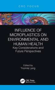Influence of Microplastics on Environmental and Human Health: Key Considerations and Future Perspectives book cover