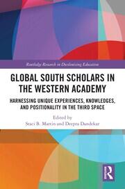 Global South Scholars in the Western Academy: Harnessing Unique Experiences, Knowledges, and Positionality in the Third Space book cover