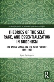 Theories of the Self, Race, and Essentialization in Buddhism: The United States and the Asian 