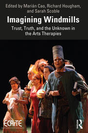 Imagining Windmills: Trust, Truth, and the Unknown in the Arts Therapies book cover