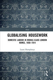 Globalising Housework: Domestic Labour in Middle-class London Homes,1850-1914 book cover