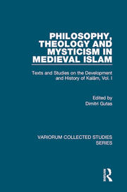 Philosophy, Theology and Mysticism in Medieval Islam: Texts and Studies on the Development and History of Kalam, Vol. I book cover