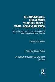Classical Islamic Theology: The Ash`arites: Texts and Studies on the Development and History of Kalam, Vol. III book cover