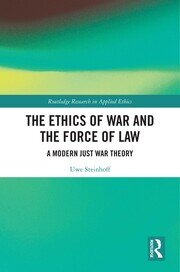 The Ethics of War and the Force of Law: A Modern Just War Theory book cover