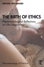 The Birth of Ethics: Phenomenological Reflections on Life’s Beginnings book cover