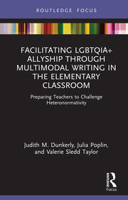 Facilitating LGBTQIA+ Allyship through Multimodal Writing in the Elementary Classroom: Preparing Teachers to Challenge Heteronormativity book cover