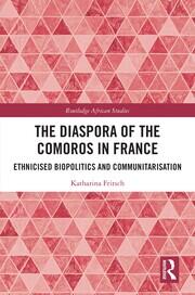 The Diaspora of the Comoros in France: Ethnicised Biopolitics and Communitarisation book cover