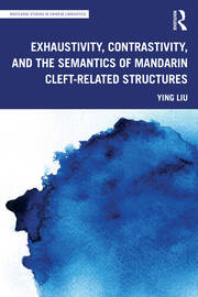 Exhaustivity, Contrastivity, and the Semantics of Mandarin Cleft-related Structures book cover