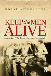 Keep the Men Alive: Australian POW doctors in Japanese captivity book cover