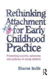 Rethinking Attachment for Early Childhood Practice: Promoting security, autonomy and resilience in young children book cover