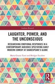 Laughter, Power, and the Unconscious: Researching Emotional Responses in a Contemporary Audience Spectating Early Modern Comedy at Shakespeare's Globe book cover
