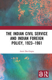 The Indian Civil Service and Indian Foreign Policy, 1923–1961 book cover