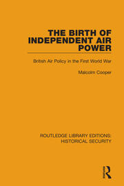 The Birth of Independent Air Power: British Air Policy in the First World War book cover