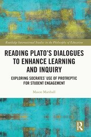 Reading Plato's Dialogues to Enhance Learning and Inquiry: Exploring Socrates' Use of Protreptic for Student Engagement book cover