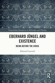 Eberhard Jüngel and Existence: Being Before the Cross book cover
