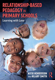 Relationship-Based Pedagogy in Primary Schools: Learning with Love book cover