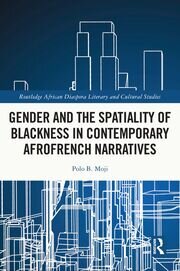 Gender and the Spatiality of Blackness in Contemporary AfroFrench Narratives book cover