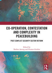 Co-operation, Contestation and Complexity in Peacebuilding: Post-Conflict Security Sector Reform book cover