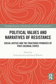 Political Values and Narratives of Resistance: Social Justice and the Fractured Promises of Post-colonial States book cover